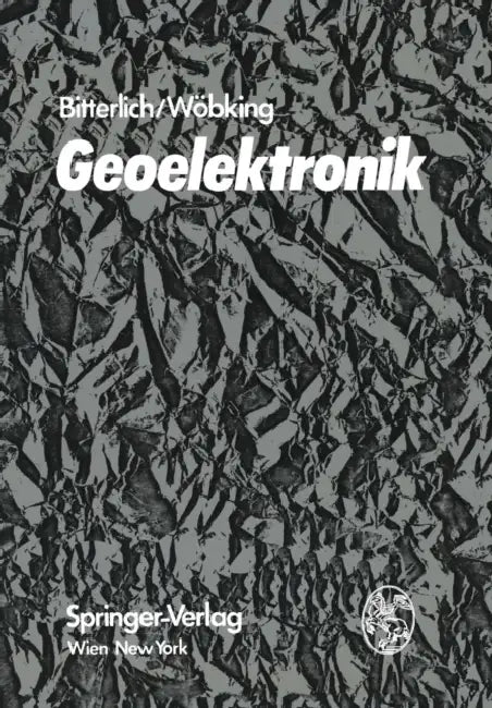 Geoelektronik: Angewandte Elektronik in Der Geophysik, Geologie, Prospektion, Montanistik Und Ingenieurgeologie by Wolfram Bitterlich, Hans Wöbking
