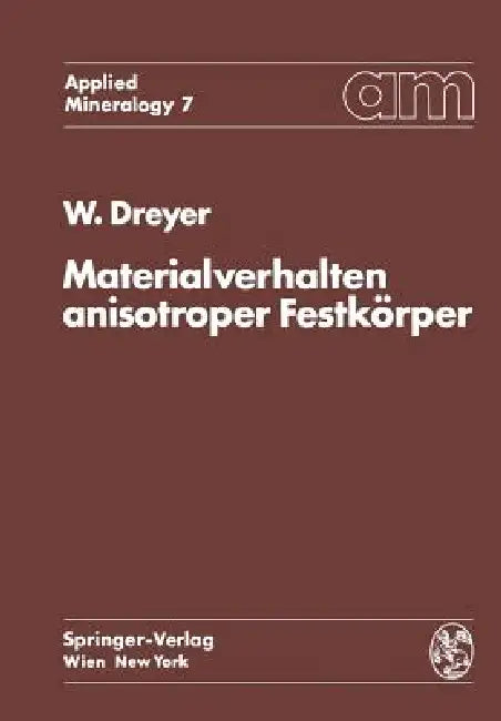 Materialverhalten Anisotroper Festkörper: Thermische Und Elektrische Eigenschaften Ein Beitrag Zur Angewandten Mineralogie by W. Dreyer