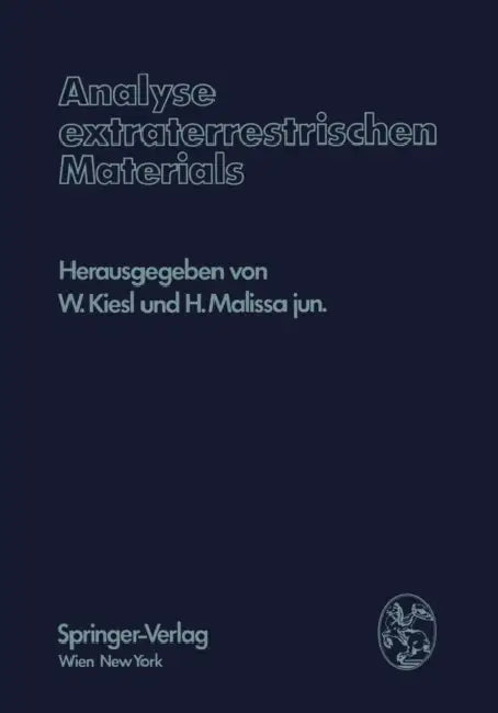 Analyse Extraterrestrischen Materials: Herrn Professor Dr. Friedrich Hecht Zu Seinem 70. Geburtstag Gewidmet by W. Kiesl, H. Jr. Malissa