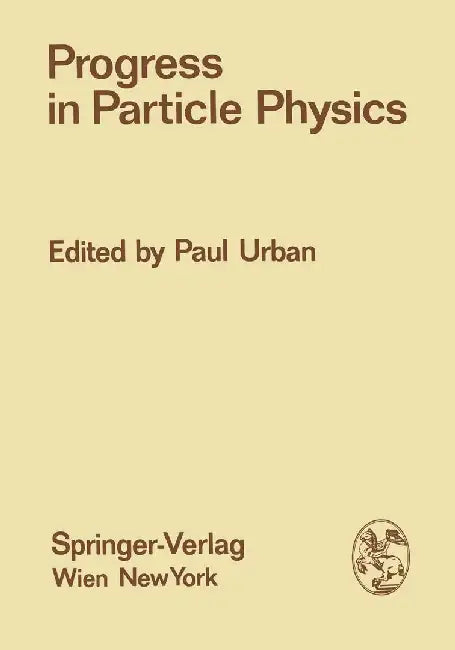 Progress in Particle Physics: Proceedings of the XIII. Internationale Universitätswochen Für Kernphysik 1974 Der Karl-Franzens-Universität Graz at S by Paul Urban
