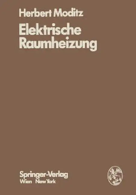 Elektrische Raumheizung: Energiewirtschaftliche Und Technische Grundlagen by H. Moditz