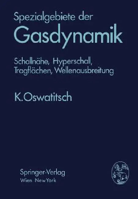 Spezialgebiete Der Gasdynamik: Schallnähe, Hyperschall, Tragflächen, Wellenausbreitung by Klaus Oswatitsch