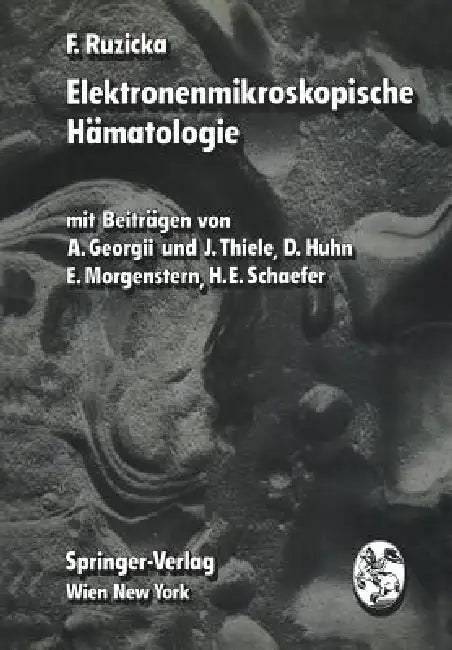 Elektronenmikroskopische Hämatologie by F. Ruzicka, A. Georgii, J. Thiele