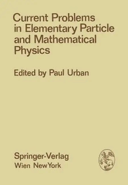 Current Problems in Elementary Particle and Mathematical Physics by P. Urban