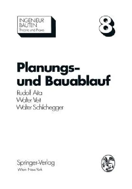Planungs- Und Bauablauf: Die Steuerung Bauwirtschaftlicher Und Baubetrieblicher Prozesse by Rudolf Aita, Walter Veit, Walter Schilchegger