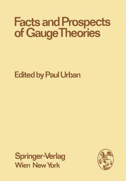 Facts and Prospects of Gauge Theories: Proceedings of the XVII. Internationale Universitätswochen Für Kernphysik 1978 Der Karl-Franzens-Universität Gr by Paul Urban