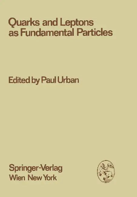 Quarks and Leptons as Fundamental Particles: Proceedings of the XVIII. Internationale Universitätswochen Für Kernphysik 1979 Der Karl-Franzens-Univers by Paul Urban