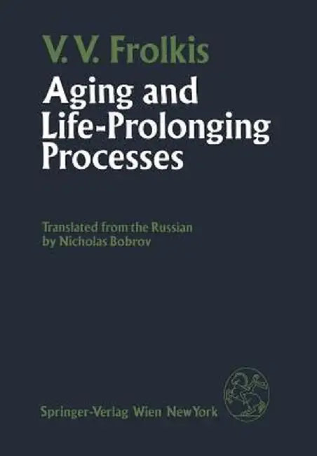 Aging and Life-Prolonging Processes by V. V. Frolkis