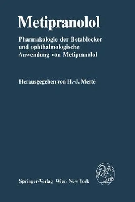 Metipranolol: Pharmakologie Der Betablocker Und Ophthalmologische Anwendung Von Metipranolol by H. -J Merte