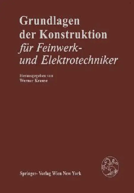 Grundlagen Der Konstruktion: Für Feinwerk- Und Elektrotechniker by W. Krause, G. Siegmund