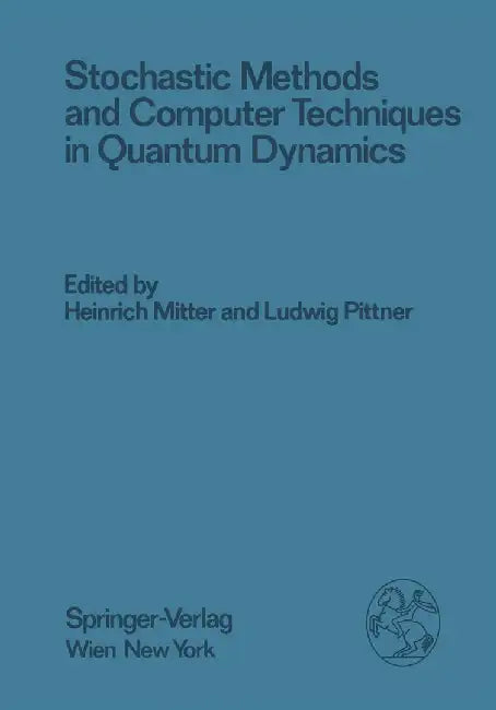 Stochastic Methods and Computer Techniques in Quantum Dynamics: Proceedings of the XXIII. Internationale Universitätswochen Für Kernphysik 1984 Der Ka by H. Mitter
