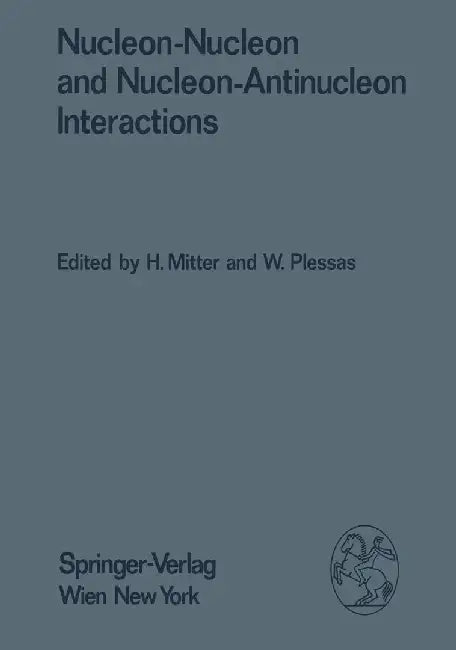 Nucleon-Nucleon and Nucleon-Antinucleon Interactions: Proceedings of the XXIV. Internationale Universitätswochen Für Kernphysik 1985 Der Karl-Franzens by H. Mitter