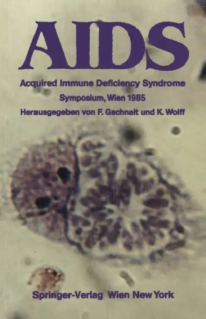 AIDS: Acquired Immune Deficiency Syndrome Symposium, Wien 1985 by Fritz Gschnait, Klaus Wolff