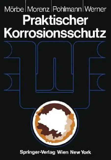 Praktischer Korrosionsschutz: Korrosionsschutz Wasserführender Anlagen by Klaus Mörbe, Wolfgang Morenz, Hans-Werner Pohlmann