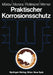 Praktischer Korrosionsschutz: Korrosionsschutz Wasserführender Anlagen by Klaus Mörbe, Wolfgang Morenz, Hans-Werner Pohlmann