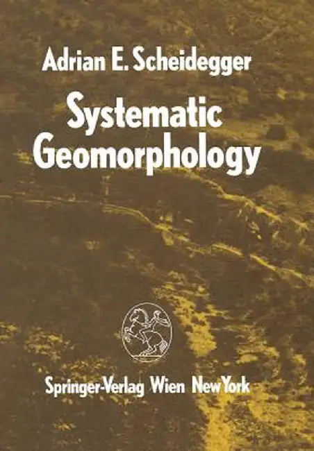 Systematic Geomorphology by Adrian E. Scheidegger