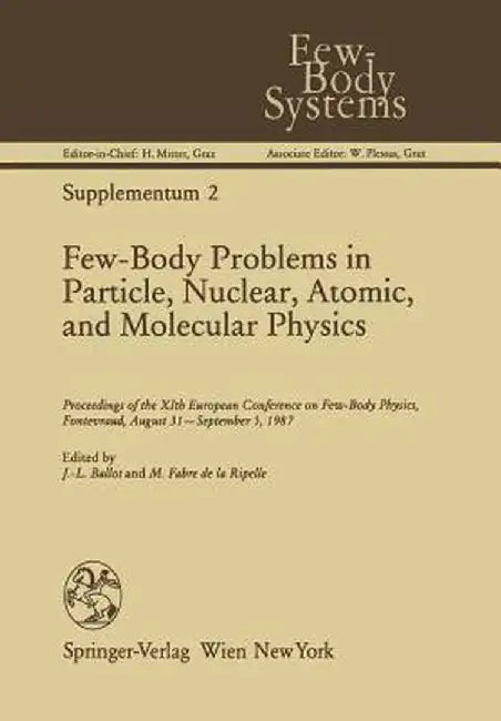 Few-Body Problems in Particle, Nuclear, Atomic, and Molecular Physics: Proceedings of the Xith European Conference on Few-Body Physics, Fontevraud, Au by Jean-Louis Ballot