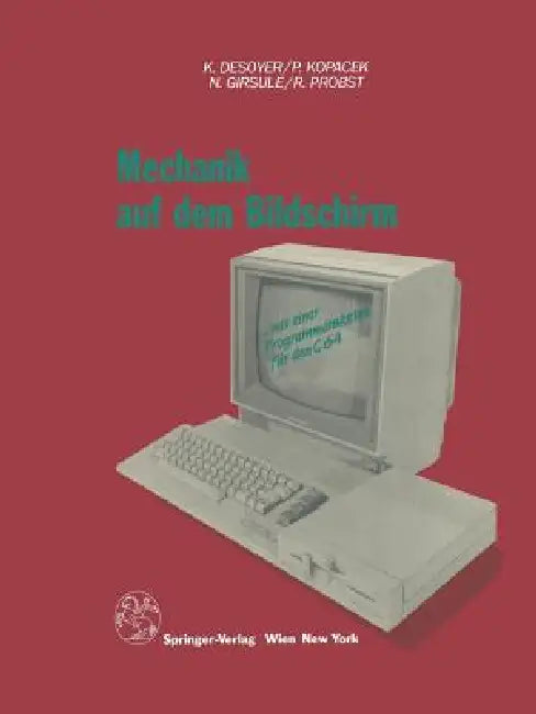 Mechanik Auf Dem Bildschirm -- Mit Dem C64 by K. Desoyer, P. Kopacek, N. Girsule