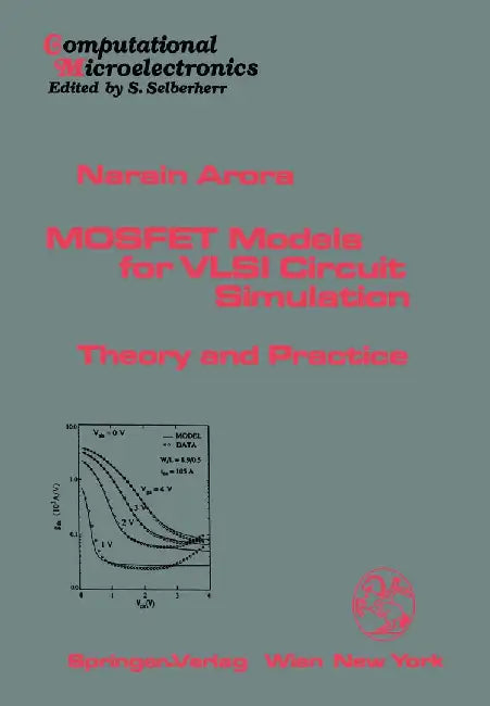 Mosfet Models for VLSI Circuit Simulation: Theory and Practice by Narain D. Arora