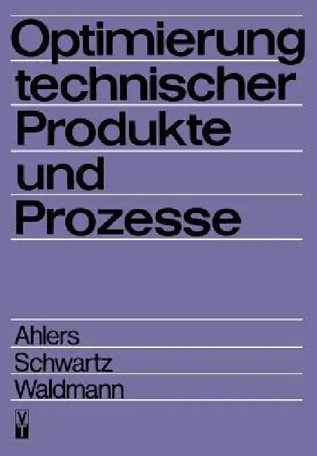 Optimierung Technischer Produkte Und Prozesse by Horst Ahlers, B. Schwartz, Jürgen Waldmann