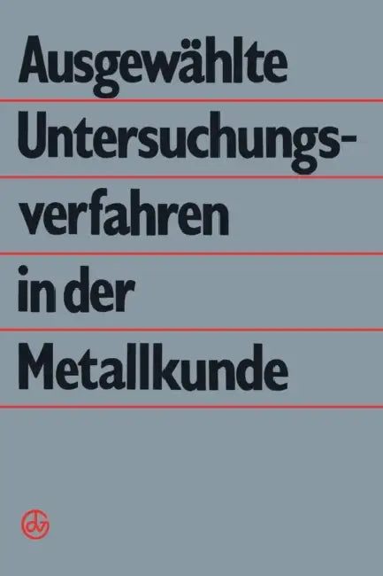 Ausgewählte Untersuchungsverfahren in Der Metallkunde by G. Dlubek, B. Kämpfe, P. Käufler