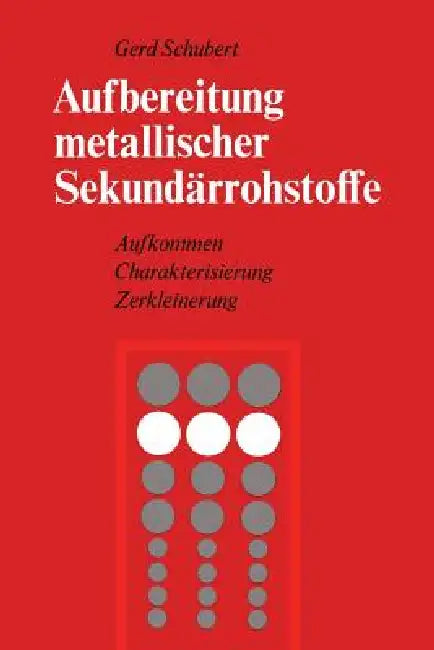 Aufbereitung Metallischer Sekundärrohstoffe: Aufkommen Charakterisierung Zerkleinerung by G. Schubert