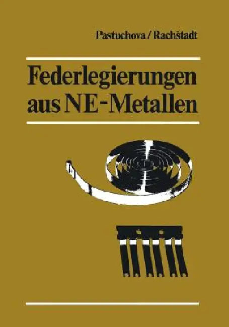 Federlegierungen Aus Ne-Metallen: Übersetzung Aus Dem Russischen by Zanna P. Pastuchova, Manfred Raschke, Alexander G. Rachstadt