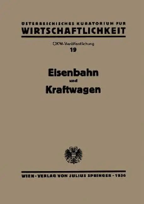 Eisenbahn Und Kraftwagen: Gesamtbericht Zum Problem Der "Arbeitsteilung Und Zusammenarbeit Von Eisenbahn Und Kraftwagen" by Na Österr Inst F. Konjunkturforschung