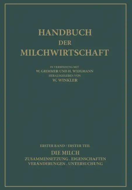 Die Milch: Zusammensetzung - Eigenschaften Veränderungen - Untersuchung by Na Bauer, Na Bleyer, Na Demeter