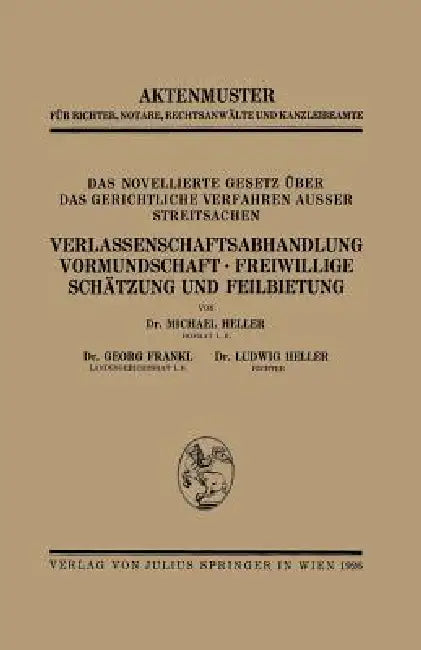 Das Novellierte Gesetz Über Das Gerichtliche Verfahren Ausser Streitsachen. Verlassenschaftsabhandlung, Vormundschaft - Freiwillige Schätzung Und Feil by Heller Heller, Georg Frankl, Ludwig Heller