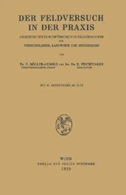 Der Feldversuch in Der PRAXIS: Anleitung Zur Durchführung Von Feldversuchen Für Versuchsleiter, Landwirte Und Studierende by E. Möller-Arnold, E. Feichtinger