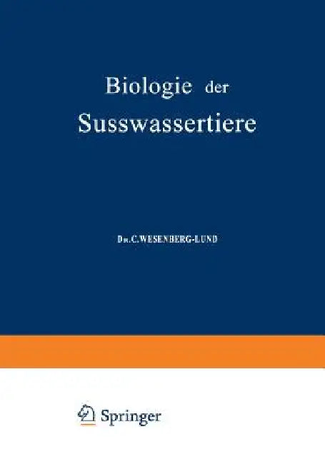Biologie Der Süsswassertiere: Wirbellose Tiere by C. Wesenberg-Lund, O. Storch