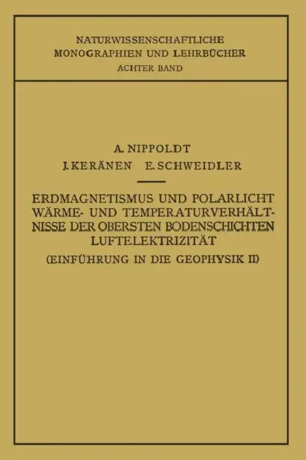 Einführung in Die Geophysik II: Erdmagnetismus Und Polarlicht Wärme- Und Temperaturverhältnisse Der Obersten Bodenschichten Luftelektrizität by E. Nippoldt