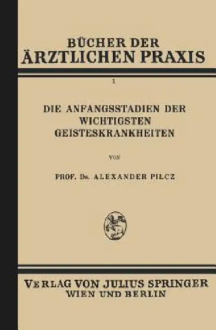 Die Anfangsstadien Der Wichtigsten Geisteskrankheiten: Band 1 by Alexander Pilcz