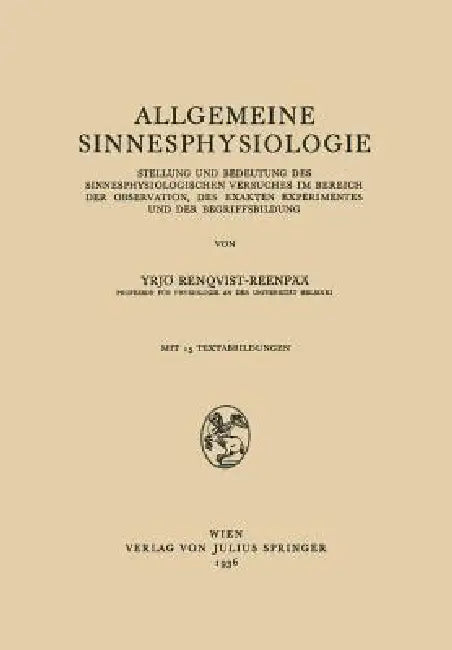 Allgemeine Sinnesphysiologie: Stellung Und Bedeutung Des Sinnesphysiologisghen Versuches Im Bereich Der Observation, Des Exakten Experimentes Und Der by Vrjö Renqvist-Reenpää