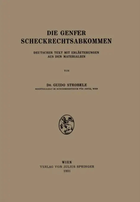 Die Genfer Scheckrechtsabkommen: Deutscher Text Mit Erläuterungen Aus Den Materialien by Na Strobele