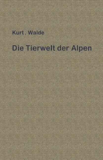 Die Tierwelt Der Alpen: Eine Erste Einführung by Kurt Walde