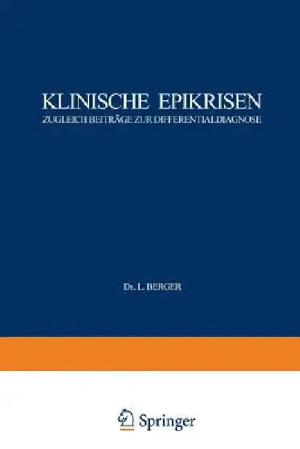 Klinische Epikrisen: Zugleich Beiträge Zur Differentialdiagnose. I. Abdominelle Krankheitszustände by L. Berger, J. Blöch, G. Holler