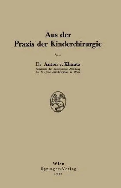 Aus Der PRAXIS Der Kinderchirurgie by Anton Khautz, Anton Khautz