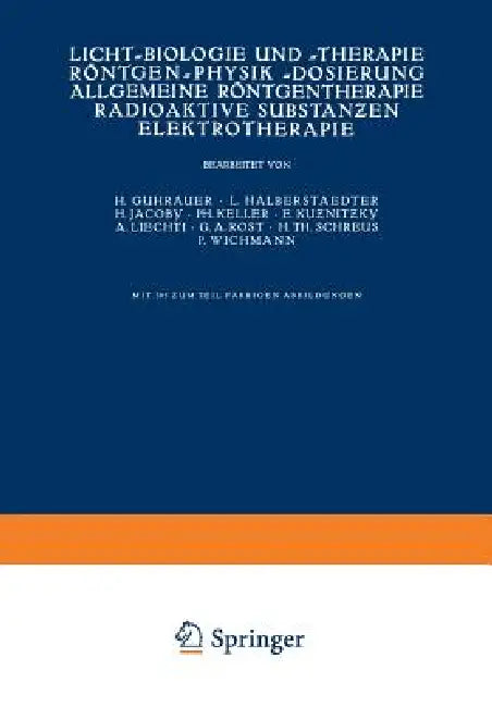 Licht-Biologie Und -Therapie Röntgen-Physik -Dosierung Allgemeine Röntgentherapie Radioaktive Substanƶen Elektrotherapie by Na Guhrauer, Na Halberstaedter, Na Jacoby