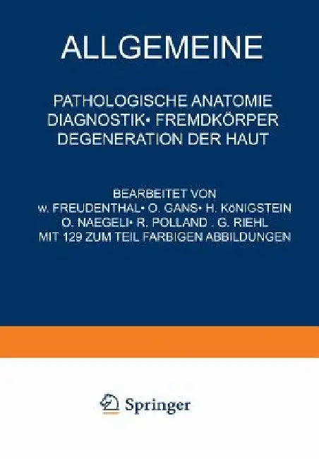 Allgemeine Pathologische Anatomie Diagnostik - Fremdkörper Degeneration Der Haut by Na Freudenthal, Na Gans, Na Königstein
