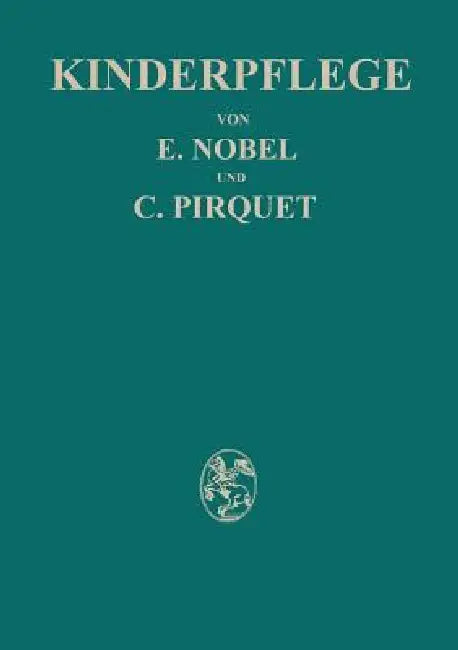 Kinderpflege by E. Nobel, C. Pirquet, Hedwig Birkner