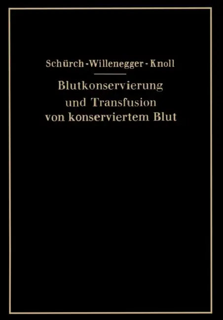 Blutkonservierung Und Transfusion Von Konserviertem Blut by O. Schürch, H. Willenegger, H. Knoll