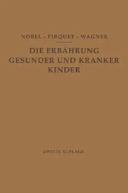 Die Ernährung Gesunder Und Kranker Kinder Für Ärzte Und Studierende Der Medizin by E. Nobel, C. Pirquet, R. Wagner