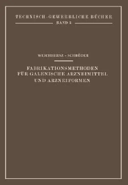 Fabrikationsmethoden Für Galenische Arzneimittel Und Arzneiformen by J. Weichherz, J. Schröder