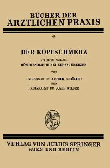 Der Kopfschmerz: Mit Einem Anhang: Röntgenologie Bei Kopfschmerzen by Arthur Schüller, Josef Wilder