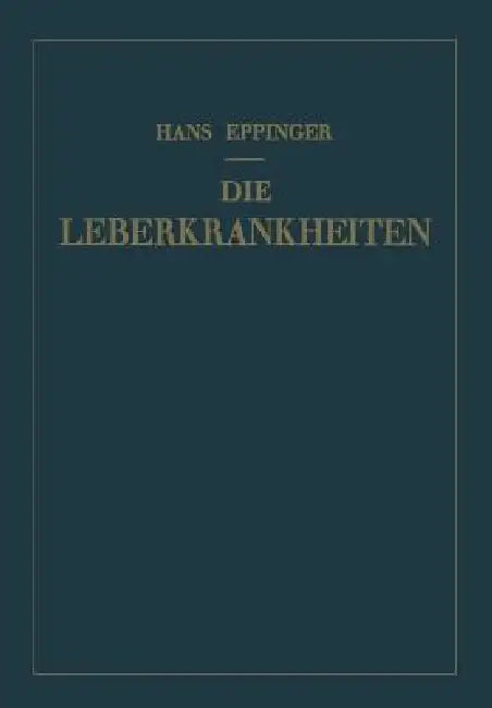 Die Leberkrankheiten: Allgemeine Und Spezielle Pathologie Und Therapie Der Leber by Hans Eppinger