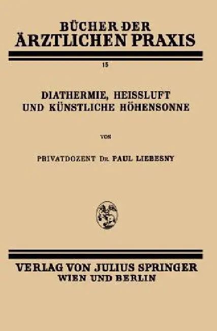 Diathermie, Heissluft Und Künstliche Höhensonne: Band 15 by Paul Liebesny