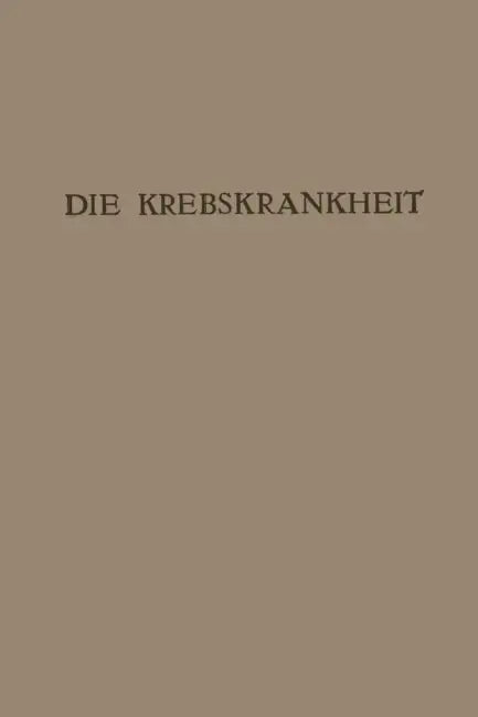Die Krebskrankheit: Ein Zyklus Von Vorträgen by Rudolf Maresch, Carl Sternberg, Ernst Freund