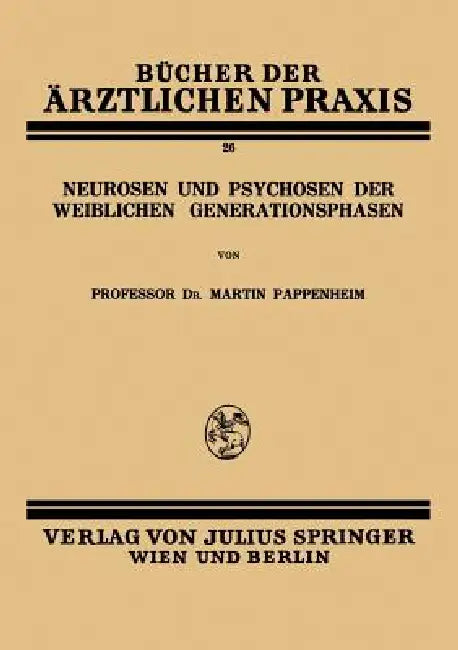 Neurosen Und Psychosen Der Weiblichen Generationsphasen by Martin Pappenheim